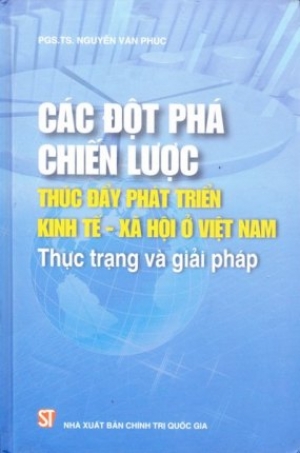 C&aacute;c đột ph&aacute; chiến lược th&uacute;c đẩy ph&aacute;t triển kinh tế - x&atilde; hội ở Việt Nam. Thực trạng v&agrave; giải ph&aacute;p