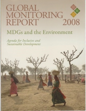 Global Monitoring Report 2008: MDGs and the Environment: Agenda for Inclusive and Sustainable Development