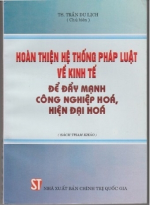 Ho&agrave;n thiện hệ thống ph&aacute;p luật về kinh tế để đầy mạnh c&ocirc;ng nghiệp h&oacute;a, hiện đại h&oacute;a