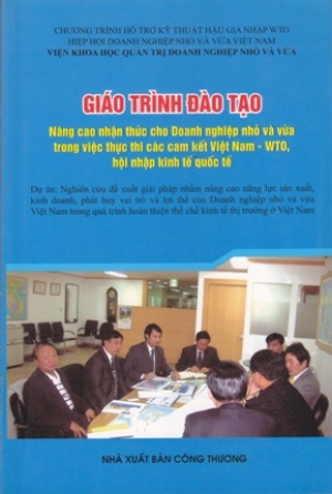 Gi&aacute;o tr&igrave;nh đ&agrave;o tạo &ndash; N&acirc;ng cao nhận thức cho doanh nghiệp nhỏ v&agrave; vừa trong việc thực thi c&aacute;c cam kết của Việt Nam- WTO, hội nhập kinh tế quốc tế