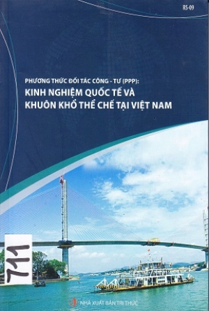PHƯƠNG THỨC ĐỐI T&Aacute;C C&Ocirc;NG &ndash; TƯ (PPP): KINH NGHIỆM QUỐC TẾ V&Agrave; KHU&Ocirc;N KHỔ THỂ CHẾ TẠI VIỆT NAM