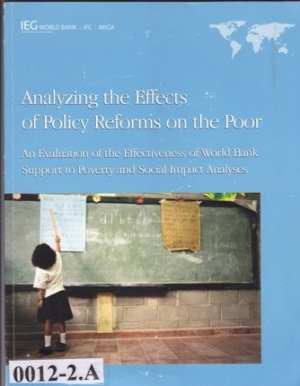 Analyzing the Effects of Policy Reforms on the Poor : An Evaluation of the Effectiveness of World Bank Support to Poverty and Social Impact Analyses