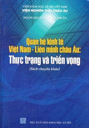 Quan hệ kinh tế Việt Nam &ndash; Li&ecirc;n Minh ch&acirc;u &Acirc;u: Thực trạng v&agrave; triển vọng