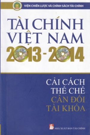 T&agrave;i ch&iacute;nh Việt Nam 2013-2014: cải c&aacute;ch thể chế, c&acirc;n đối t&agrave;i kh&oacute;a