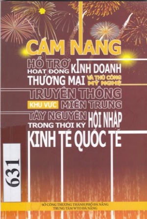 Cẩm nang hỗ trợ hoạt động kinh doanh thuong mại v&agrave; thủ c&ocirc;ng mỹ nghệ truyền thống khu vực miền trung T&acirc;y nguy&ecirc;n trong thời kỳ hội nhập kinh tế  quốc tế