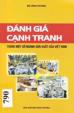 Đ&aacute;nh gi&aacute; cạnh tranh trong một số ng&agrave;nh sản xuất của Việt Nam