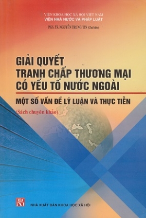 Giải quyết tranh chấp thương mại c&oacute; yếu tố nước ngo&agrave;i: Một số vấn đề l&yacute; luận v&agrave; thực tiễn