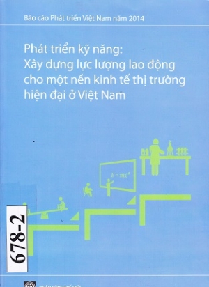 B&aacute;o c&aacute;o ph&aacute;t triển Việt Nam năm 2014. Ph&aacute;t triển kỹ năng: X&acirc;y dựng lực lượng lao động cho một nền kinh tế thị trường hiện đại ở Việt Nam