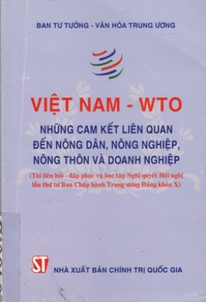 Việt Nam &ndash; WTO: Những cam kết li&ecirc;n quan đến n&ocirc;ng d&acirc;n, n&ocirc;ng nghiệp, n&ocirc;ng th&ocirc;n v&agrave; doanh nghiệp
