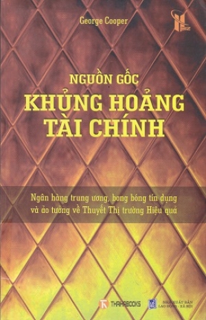 Nguồn gốc khủng hoảng t&agrave;i ch&iacute;nh: Ng&acirc;n h&agrave;ng trung ương, bong b&oacute;ng t&iacute;n dụng v&agrave; ảo tưởng về Thuyết Thị trường Hiệu quả