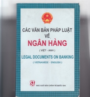 C&aacute;c văn bản ph&aacute;p luật về Ng&acirc;n h&agrave;ng (Việt &ndash; Anh).