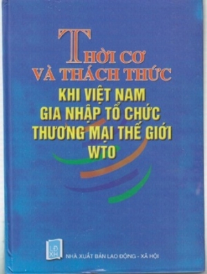 Thời cơ v&agrave; th&aacute;ch thức khi Việt Nam gia nhập Tổ chức thương mại thế giới WTO