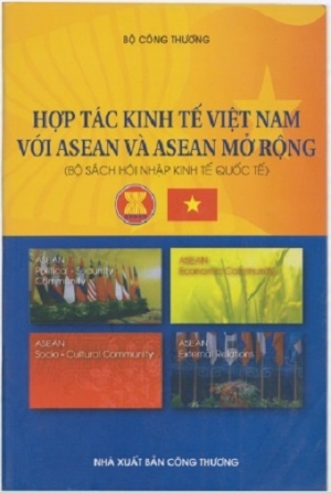Hợp t&aacute;c kinh tế Việt Nam với Asean v&agrave; Asean mở rộng