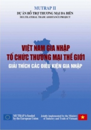 Việt Nam gia nhập tổ chức thương mại thế giới : Giải th&iacute;ch c&aacute;c điều kiện gia nhập