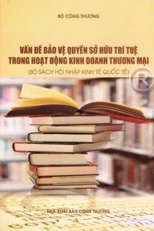 Vấn đề bảo vệ quyền sở hữu tr&iacute; tuệ trong hoạt động kinh doanh thương mại