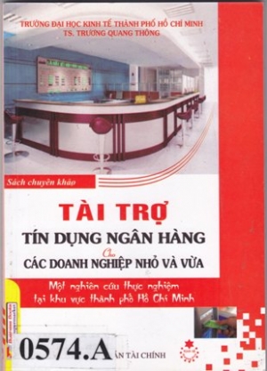 T&agrave;i trợ t&iacute;n dụng ng&acirc;n h&agrave;ng cho c&aacute;c doanh nghiệp nhỏ v&agrave; vừa &ndash; Một nghi&ecirc;n cứu thực nghiệm tại khu vực th&agrave;nh phố Hồ Ch&iacute; Minh