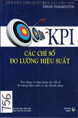 KPI &ndash; C&aacute;c chỉ số đo lường hiệu suất: X&acirc;y dựng v&agrave; ứng dụng c&aacute;c chỉ số đo lường hiệu suất c&oacute; sức thuyết phục