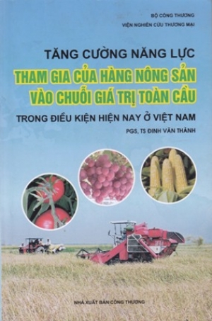 Tăng cường năng lực tham gia của h&agrave;ng n&ocirc;ng sản v&agrave;o chuỗi gi&aacute; trị to&agrave;n cầu trong điều kiện hiện nay ở Việt Nam
