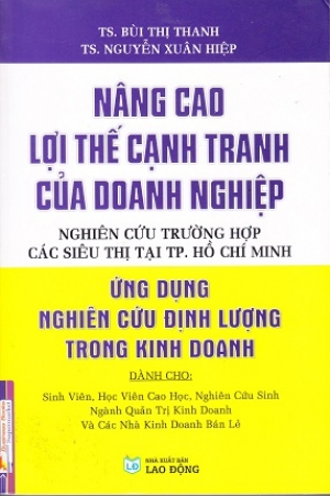N&acirc;ng cao lợi thế cạnh tranh của doanh nghiệp nghi&ecirc;n cứu trường hợp c&aacute;c si&ecirc;u thị th&agrave;nh phố Hồ Ch&iacute; Minh ứng dụng nghi&ecirc;n cứu định lượng trong kinh doanh