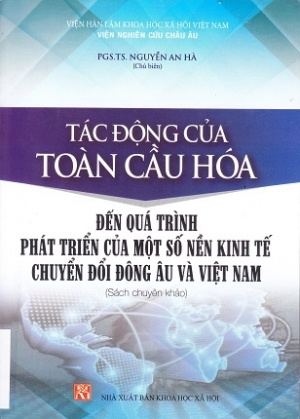 T&aacute;c động của to&agrave;n cầu h&oacute;a đền qu&aacute; tr&igrave;nh ph&aacute;t triển của một số nền kinh tế chuyển đổi Đ&ocirc;ng &Acirc;u  v&agrave; Việt Nam