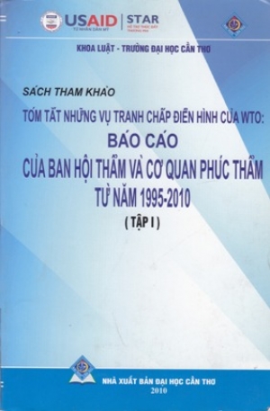 T&oacute;m tắt những vụ tranh chấp điển h&igrave;nh của WTO: B&aacute;o c&aacute;o của Ban hội thẩm v&agrave; Cơ quan ph&uacute;c thẩm từ năm 1995 - 2010.