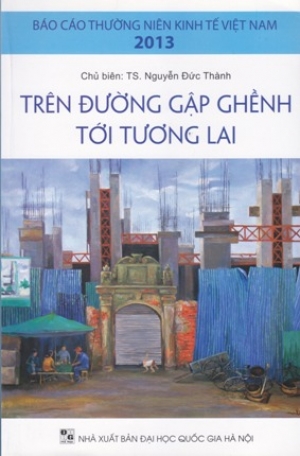 B&aacute;o c&aacute;o thường ni&ecirc;n kinh tế Việt Nam 2013: Tr&ecirc;n đường gập ghềnh tới tương lai