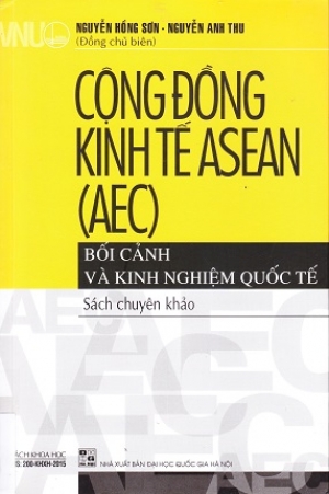 Cộng đồng Kinh tế Asean (AEC). Bối cảnh v&agrave; Kinh nghiệp quốc tế