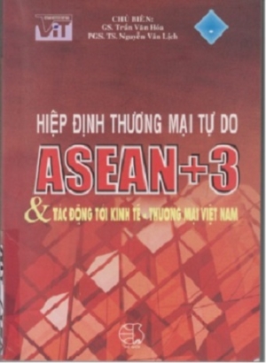 Hiệp định thương mại tự do ASEAN+3 &amp; T&aacute;c động tới kinh tế - thương mại Việt Nam