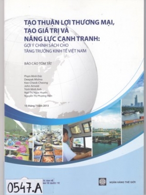 B&aacute;o c&aacute;o t&oacute;m tắt: Tạo thuận lợi thương mại, Tạo gi&aacute; trị v&agrave; năng lực cạnh tranh: Gợi &yacute; ch&iacute;nh s&aacute;ch cho tăng trưởng kinh tế Việt Nam