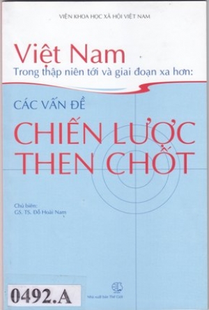 Việt Nam Trong thập ni&ecirc;n tới v&agrave; giai đoạn xa hơn &ndash; C&aacute;c vấn đề chiến lược then chốt