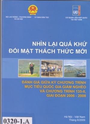 Nh&igrave;n lại qu&aacute; khứ đối mặt th&aacute;ch thức mới - Đ&aacute;nh gi&aacute; giữa kỳ chương tr&igrave;nh mục ti&ecirc;u quốc gia giảm ngh&egrave;o v&agrave; chương tr&igrave;nh 135-II giai đoạn 2006-2008