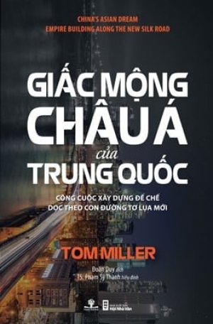 Giấc mộng Ch&acirc;u &Aacute; của Trung Quốc: C&ocirc;ng cuộc x&acirc;y dựng đế chế dọc theo con đường tơ lụa mới