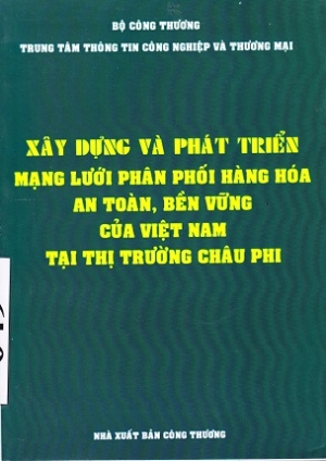 X&acirc;y dựng v&agrave; ph&aacute;t triển mạng lưới ph&acirc;n phối h&agrave;ng h&oacute;a an to&agrave;n , bền vững của Việt Nam tại thị trường Ch&acirc;u  Phi