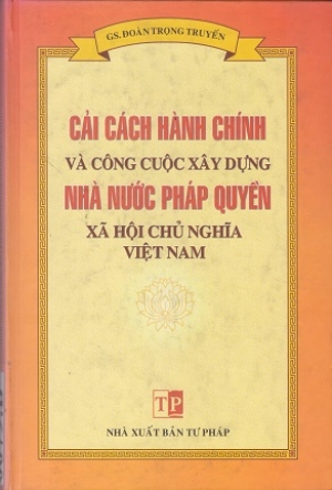 Cải c&aacute;ch h&agrave;nh ch&iacute;nh v&agrave; c&ocirc;ng cuộc x&acirc;y dựng Nh&agrave; nước ph&aacute;p quyền X&atilde; hội chủ nghĩa Việt Nam