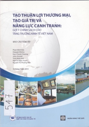 Tạo Thuận lợi thương mại, tạo gi&aacute; trị v&agrave; năng lực cạnh tranh - Gợi &yacute; ch&iacute;nh s&aacute;ch cho tăng trưởng kinh tế Việt Nam