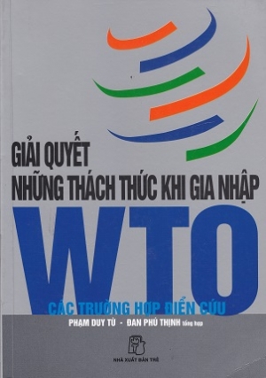 Giải quyết  những th&aacute;ch thức khi gia nhập WTO: C&aacute;c trường hợp điển cứu