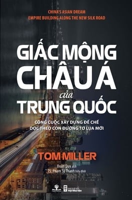 Giấc mộng Châu Á của Trung Quốc: Công cuộc xây dựng đế chế dọc theo con đường tơ lụa mới